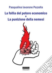 La follia del potere economico e la punizione della nemesi libro di Iavarone Pezzella Pasqualina