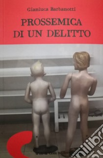 Prossemica di un delitto libro di Barbanotti Gianluca