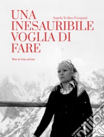 Una inesauribile voglia di fare libro di Tedino Forapani Angela