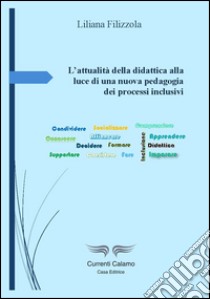 L'attualità della didattica alla luce di una nuova pedagogia dei processi inclusivi libro di Filizzola Liliana