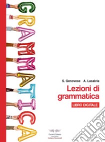 Lezioni di grammatica. Per il biennio delle Scuole superiori. Con espansione online libro di Genovese S.; Lasalvia A.; Decosmo R. (cur.)