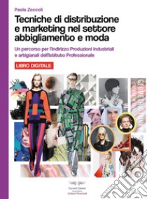 Tecniche di distribuzione e marketing nel settore abbigliamento e moda. Per le Scuole superiori. Ediz. per la scuola. Con espansione online libro di Zoccoli Paola; Decosmo R. (cur.)