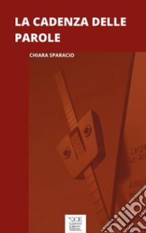 La cadenza delle parole libro di Sparacio Chiara; Faletti C. (cur.)