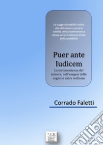 Puer ante Iudicem. La testimonianza del minore, nell'esegesi della cognitio extra ordinem libro di Faletti Corrado