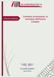 Contrasto al terrorismo: la normativa dell'Unione Europea libro di Manzo Vincenzo