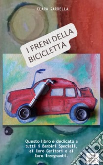 I freni della bicicletta. Ediz. per la scuola libro di Sardella Clara