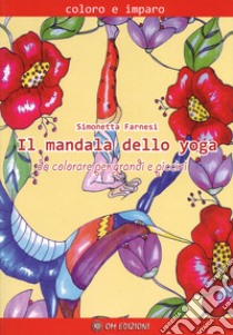 Il mandala dello yoga da colorare per grandi e piccini. Coloro e imparo. Ediz. illustrata libro di Farnesi Simonetta