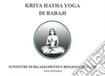 Kriya Hatha Yoga di Babaji. 18 posture di rilassamento e ringiovanimento libro di Govindan Marshall A.