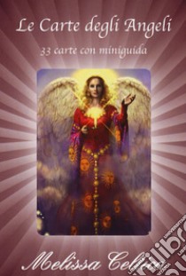 Le carte degli angeli. 33 carte con miniguida. Con 33 Carte libro di Celtica Melissa