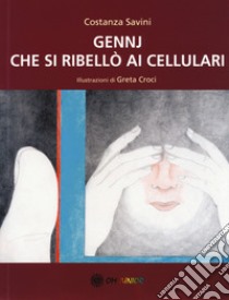 Gennj che si ribellò ai cellulari libro di Savini Costanza