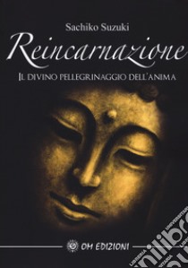 Reincarnazione. Il divino pellegrinaggio dell'anima libro di Suzuki Sachiko