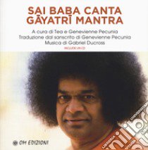 Sai Baba canta Gayatri mantra. Con CD-Audio libro di Pecunia G. (cur.)