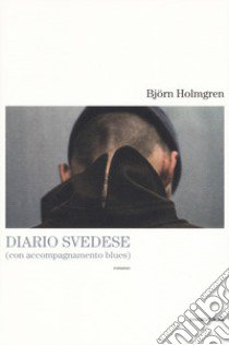 Diario svedese (con accompagnamento blues) libro di Holmgren Björn