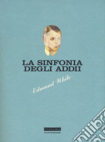 La sinfonia degli addii libro di White Edmund