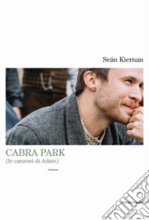 Cabra park (le canzoni di Adam) libro di Kiernan Sean