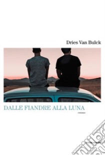 Dalle fiandre alla luna libro di Van Bulck Dries