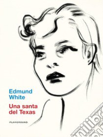 Una santa del Texas libro di White Edmund