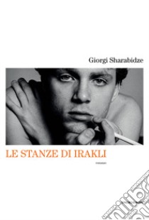 Le stanze di Irakli libro di Sharabidze Giorgi