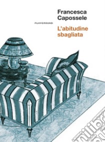 L'abitudine sbagliata libro di Capossele Francesca