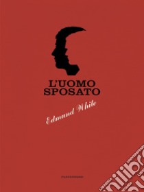 L'uomo sposato libro di White Edmund