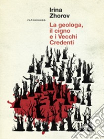 La geologa, il cigno e i vecchi credenti libro di Zhurov Irina