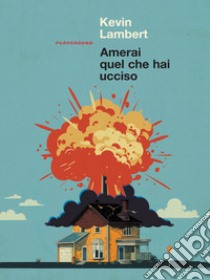 Amerai quel che hai ucciso libro di Lambert Kevin