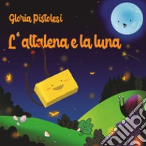 L'altalena e la luna libro di Pistolesi Gloria