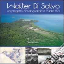 Walter Di Salvo. Un progetto d'avanguardia a Punta Ala. Catalogo della mostra (Punta Ala, 31 luglio-16 agosto 2015) libro di Pelosi A. (cur.)