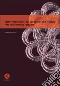 Mathematical tools for economics and finance with mathematica software libro di Masala Giovanni Batista