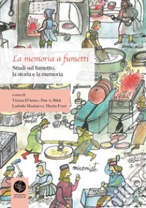 La memoria a fumetti. Studi sul fumetto, la storia e la memoria-Pam?? v bublinách. Studie o komiksu, pam?ti a d?jinách. Ediz. bilingue libro di D'Amico T. (cur.); Bilek P. A. (cur.); Machátová L. (cur.)