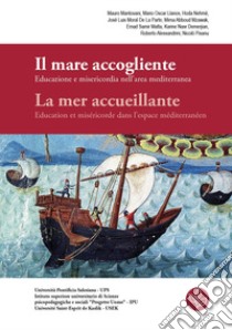 Il mare accogliente. Educazione e misericordia nell'area mediterranea-La mer accueillante. Education et miséricorde dans l'espace méditerranéen. Ediz. bilingue libro