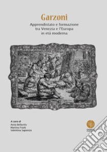 Garzoni. Apprendistato e formazione tra Venezia e l'Europa in età moderna libro di Bellavitis A. (cur.); Frank M. (cur.); Sapienza V. (cur.)