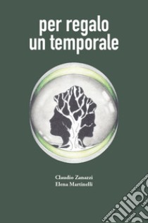 Per regalo un temporale libro di Zanazzi Claudio; Martinelli Elena