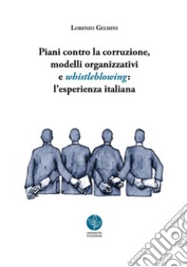 Piani contro la corruzione, modelli organizzativi e whistleblowing: l'esperienza italiana libro di Gelmini Lorenzo