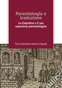 Paremiologia e traduzione. «La Celestina» e il suo repertorio paremiologico libro di Messina Fajardo Trinis Antonietta