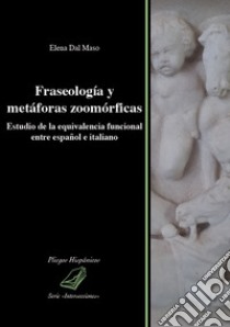 Fraseología y metáforas zoomórficas. Estudio de la equivalencia funcional entre español e italiano libro di Dal Maso Elena