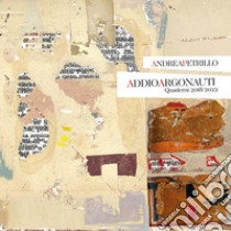Addio Argonauti. Quaderni 2018-2022. Ediz. illustrata libro di Petrillo Andrea