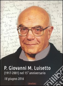 P. Giovanni M. Lusetto (1917-2001) nel 15° anniversario 18 giugno 2016 libro