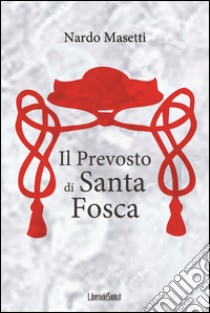 Il Prevosto di Santa Fosca libro di Masetti Nardo