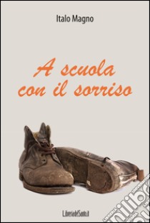 A scuola con il sorriso libro di Magno Italo