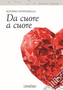 Da cuore a cuore. Pensieri e parole libro di Fontanella Alfonso