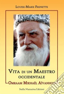 Omraam Mikhael Aivanhov. Vita di un maestro occidentale libro di Frenette Louise-Marie