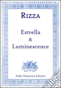 Estrella & luminescence libro di Rizza Fabio