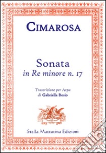 Sonata in Re minore n. 17. Trascrizione per arpa libro di Stella Mattutina