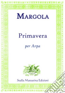 Primavera per arpa libro di Margola Franco