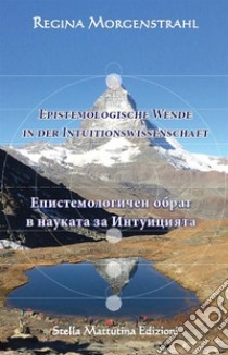 Epistemologische Wende in der Intuitionswissenschaft. Ediz. tedesca e bulgara libro di Morgenstrahl Regina