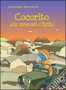 Cocorito alle piramidi d'Egitto libro di Menichelli Alessandra