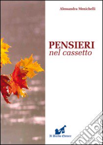 Pensieri nel cassetto. Alla riscoperta delle emozioni libro di Menichelli Alessandra