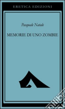 Memorie di uno zombie libro di Natale Pasquale