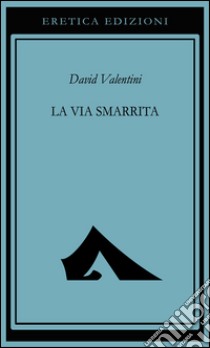 La via smarrita libro di Valentini David